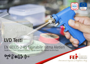 EN IEC 60335-2-45 Elektrikli Taşınabilir Isıtma Aletleri LVD Testi